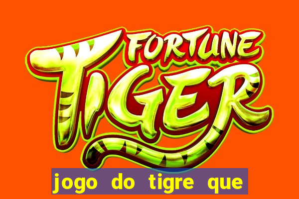 jogo do tigre que da 30 reais no cadastro